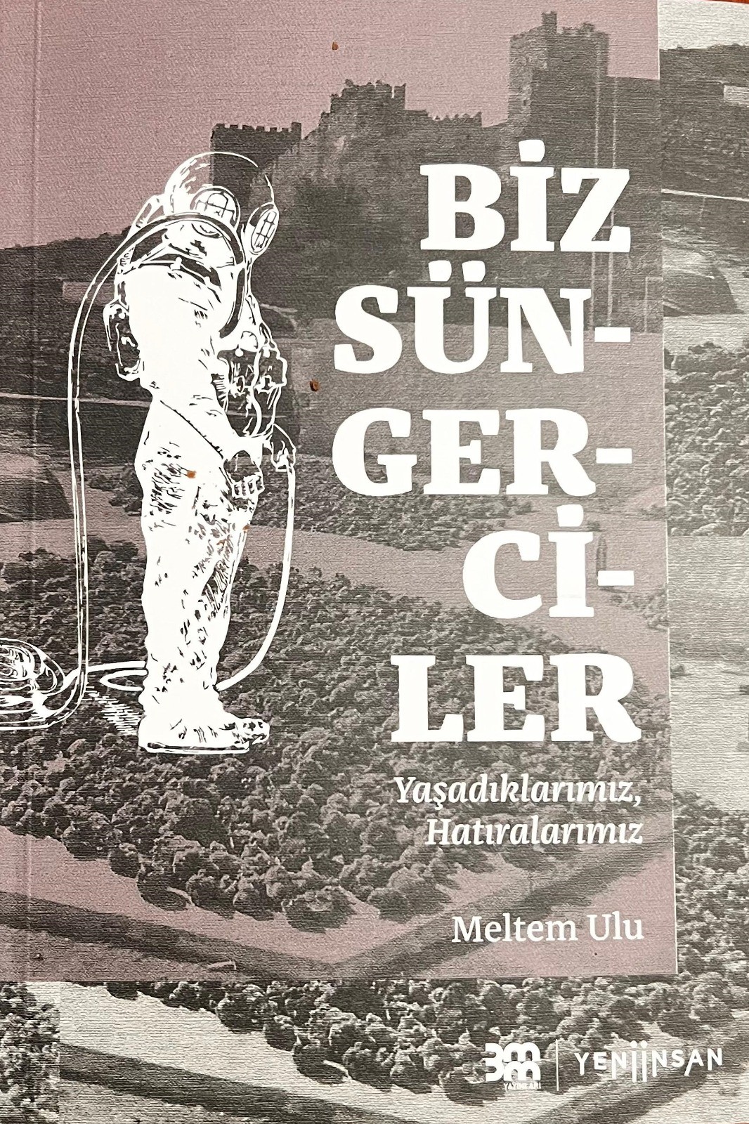 Biz Süngerciler Yaşadıklarımız Hatıralarımız.  Meltem Ulu