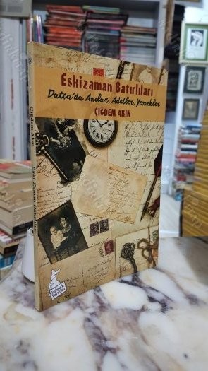 Datça'da Anılar, Adetler, Yemekler - Çiğdem Akın