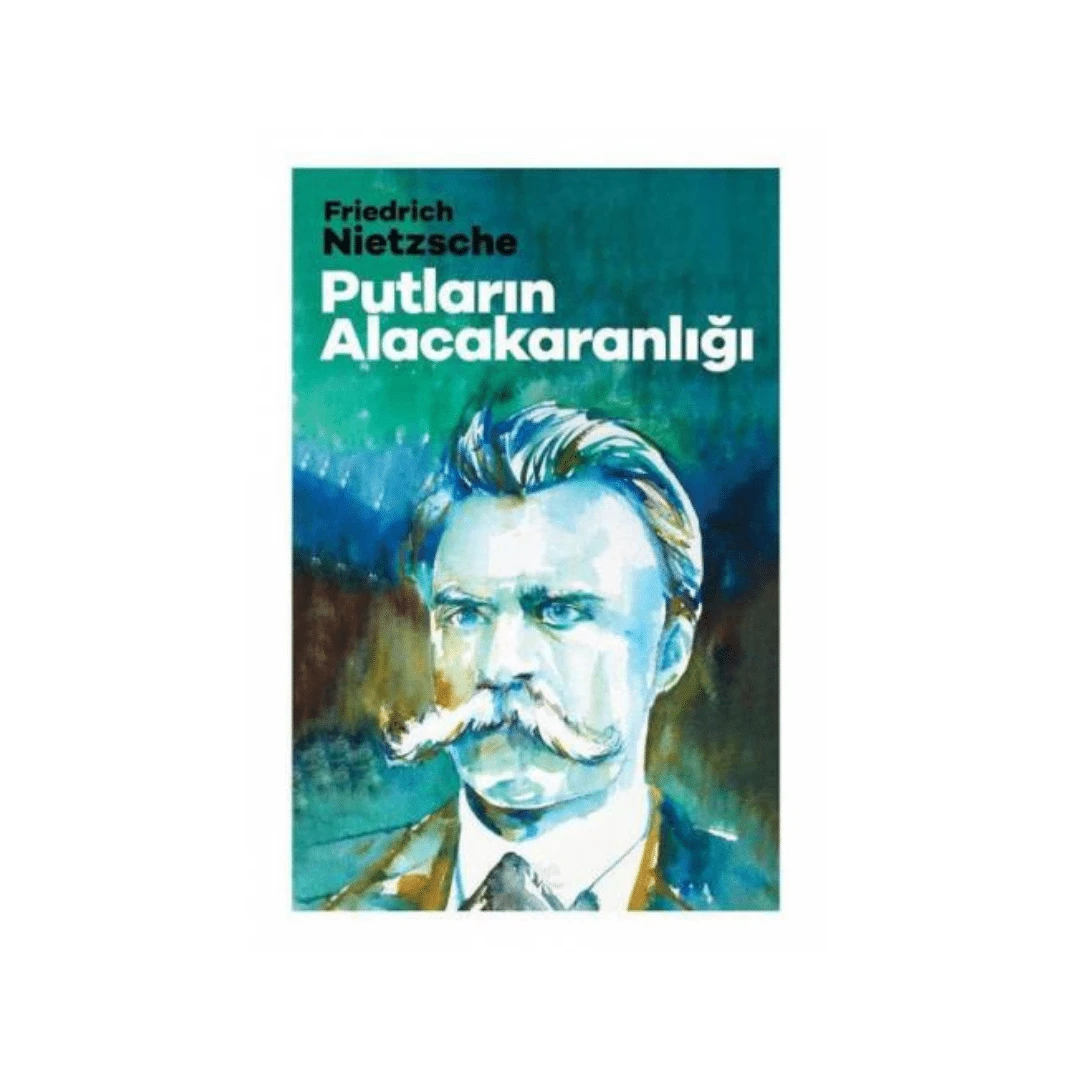 Putlarin Alacakaranligi - Nietzsche